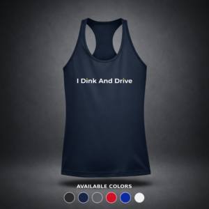 I Dink and Drive – Women’s Performance Racerback Pickleball Tank