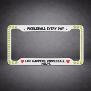 Pickleball License Plate Frame – “Pickleball Every Day / Life Happens. Pickleball Helps.”